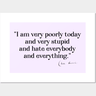 Charles Darwin quote: "I am very poorly today and very stupid and hate everybody and everything" (black serif text) Posters and Art